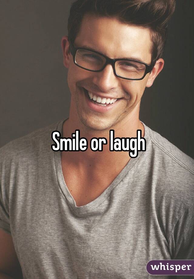 Smile or laugh 