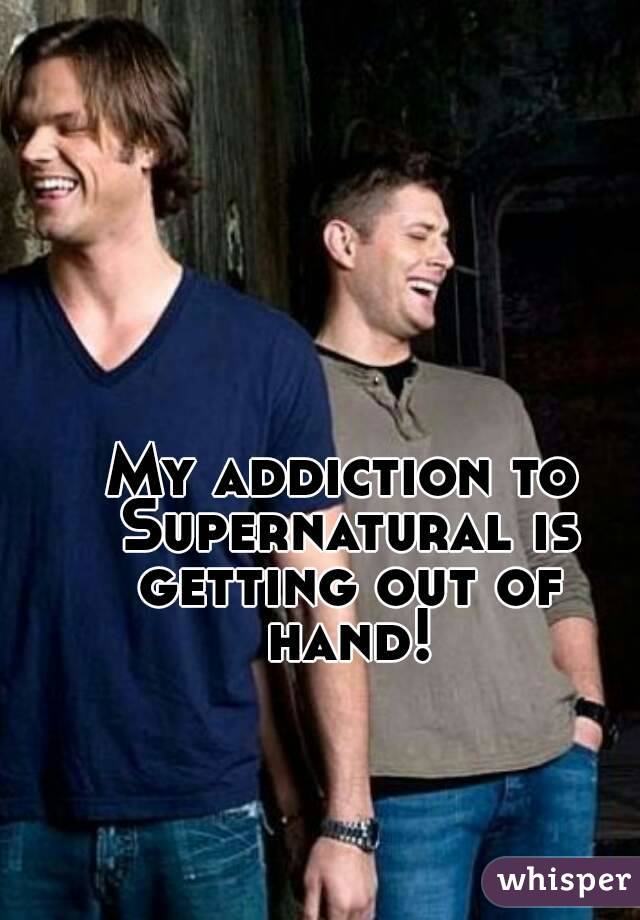 My addiction to Supernatural is getting out of hand!