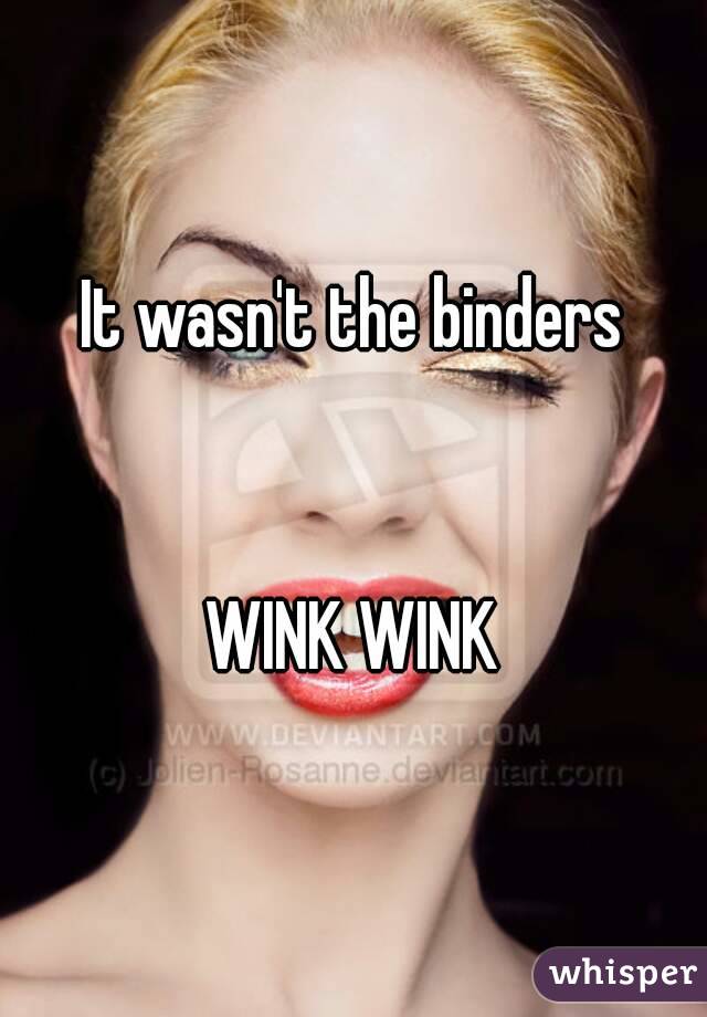 It wasn't the binders


WINK WINK