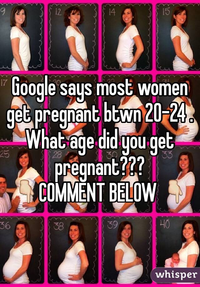 Google says most women get pregnant btwn 20-24 .
What age did you get pregnant???
👇COMMENT BELOW 👇 