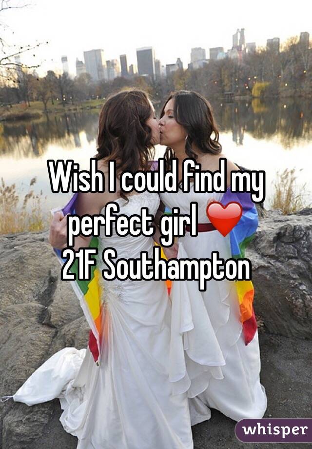 Wish I could find my perfect girl ❤️ 
21F Southampton