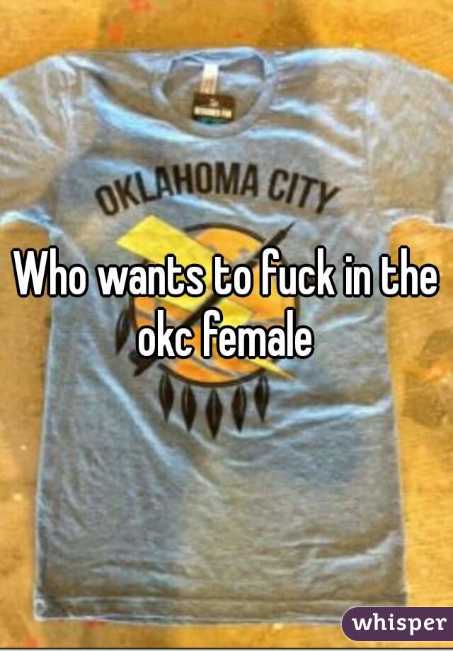 Who wants to fuck in the okc female 