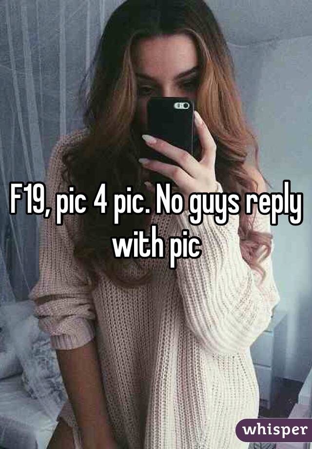 F19, pic 4 pic. No guys reply with pic 