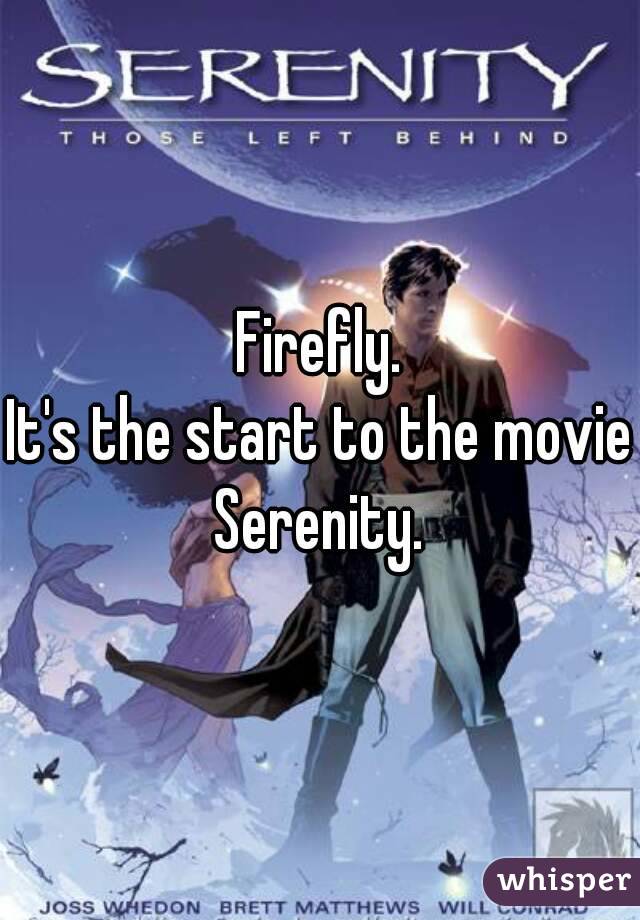Firefly.
It's the start to the movie Serenity. 