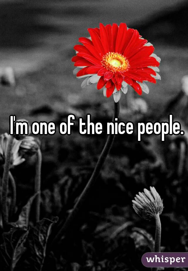I'm one of the nice people.