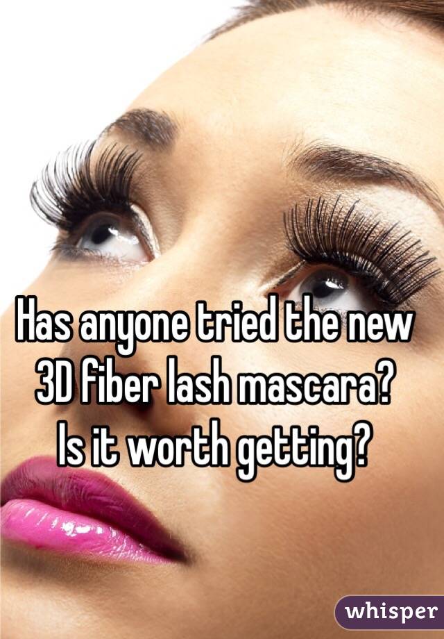 Has anyone tried the new 3D fiber lash mascara?
Is it worth getting?