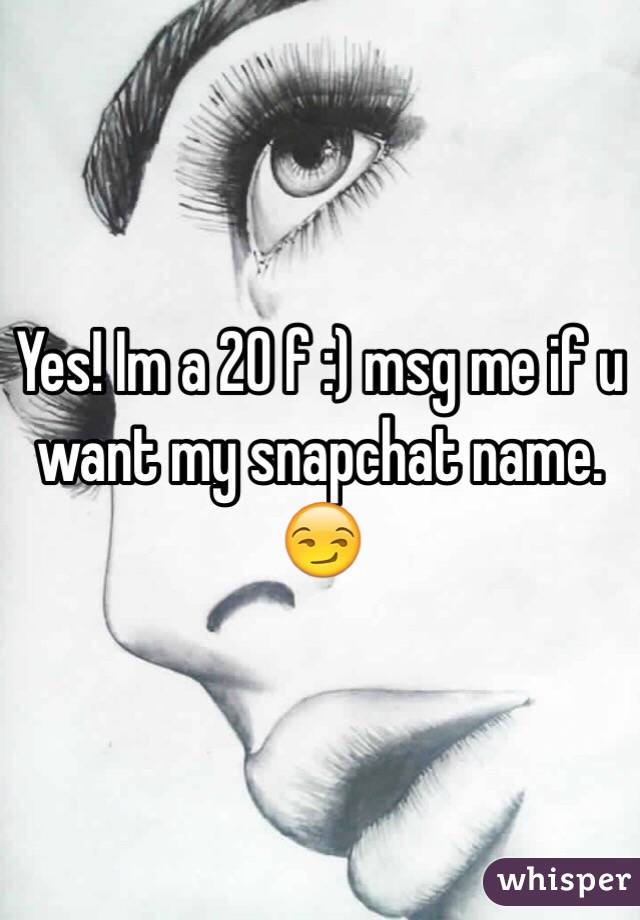 Yes! Im a 20 f :) msg me if u want my snapchat name. 😏