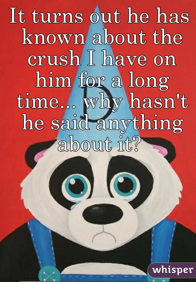 It turns out he has known about the crush I have on him for a long time... why hasn't he said anything about it? 