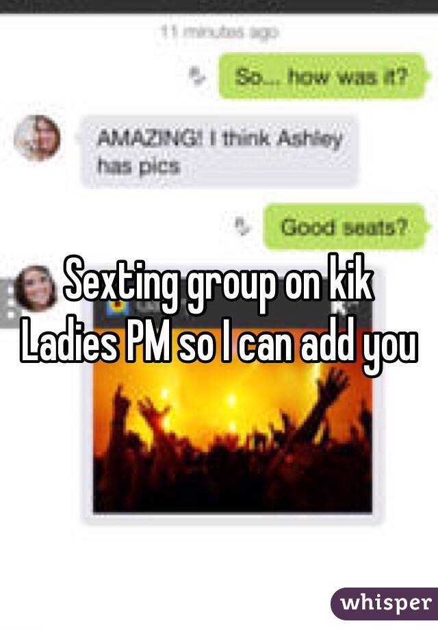 Sexting group on kik
Ladies PM so I can add you