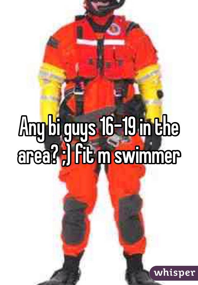 Any bi guys 16-19 in the area? ;) fit m swimmer