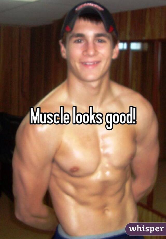 Muscle looks good! 
