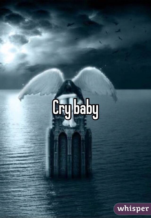 Cry baby 