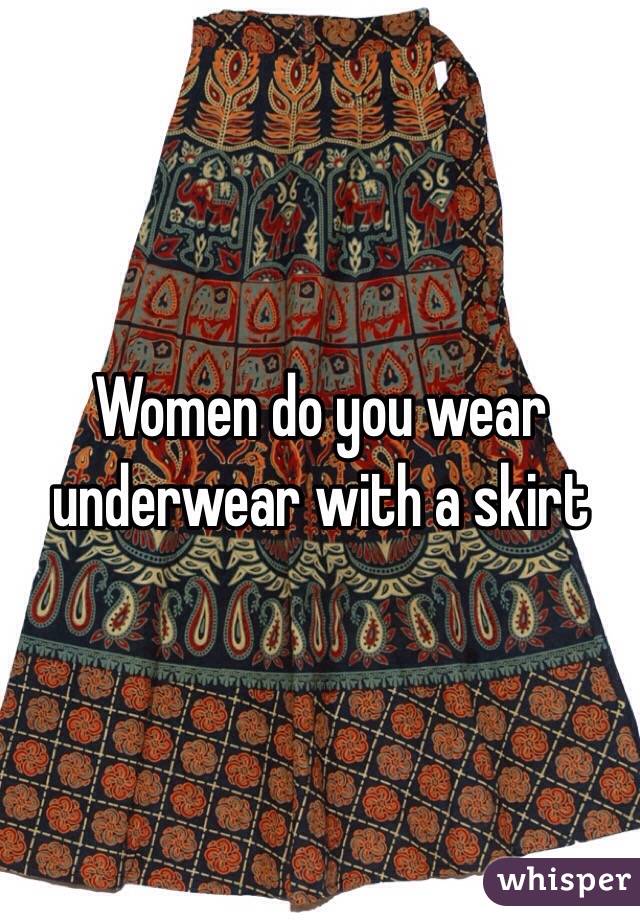 Women do you wear underwear with a skirt 