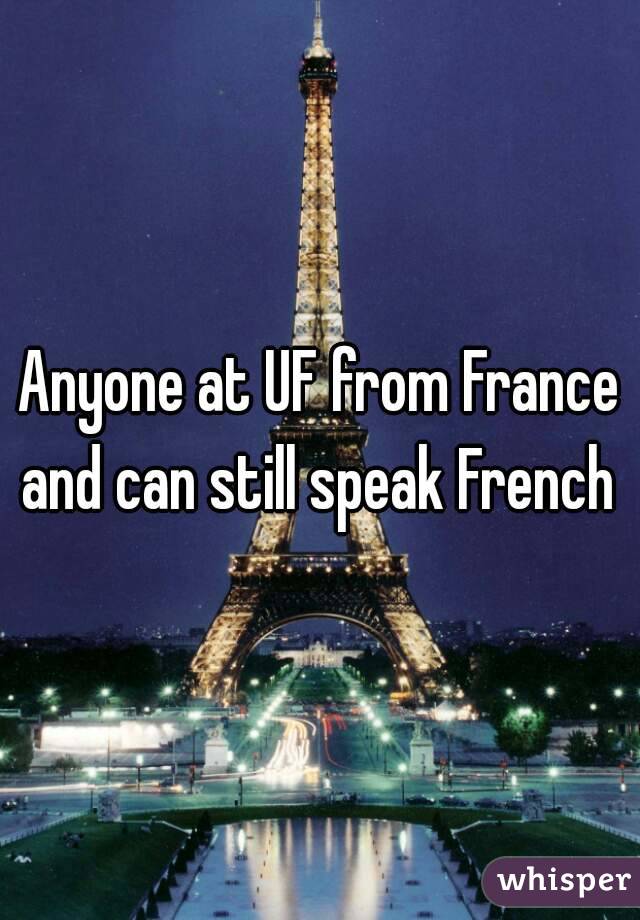 Anyone at UF from France and can still speak French 
