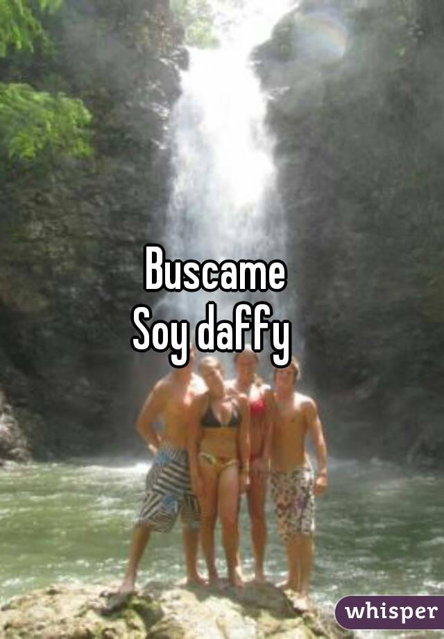 Buscame 
Soy daffy  