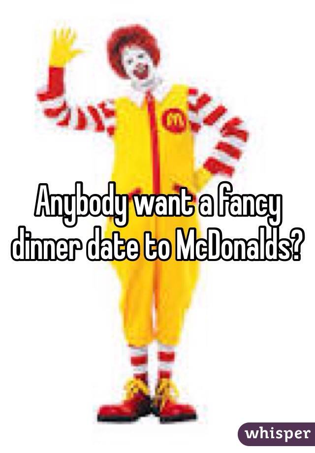 Anybody want a fancy dinner date to McDonalds? 