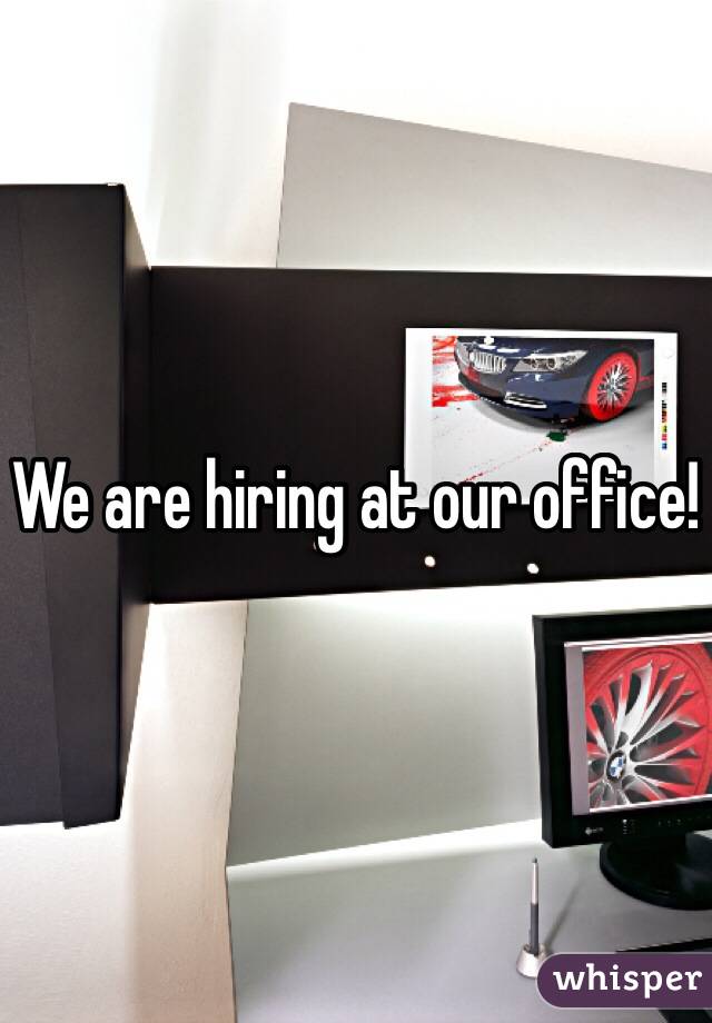 We are hiring at our office!