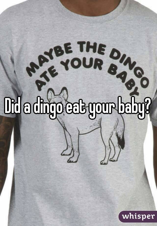 Did a dingo eat your baby?