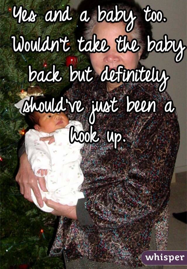 Yes and a baby too.  Wouldn't take the baby back but definitely should've just been a hook up.