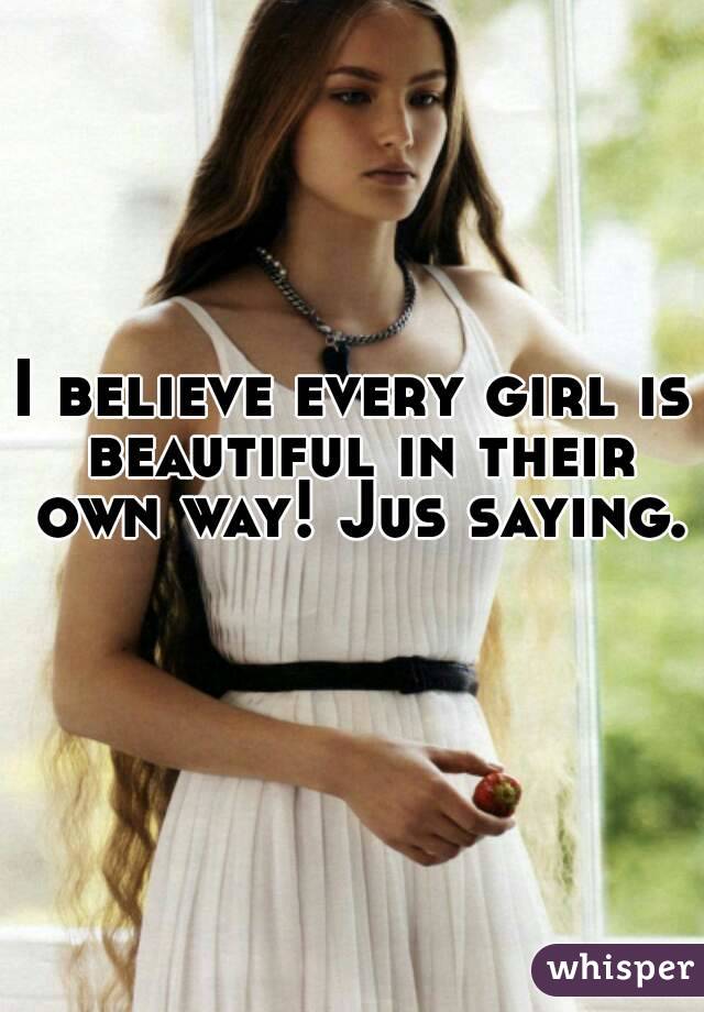 I believe every girl is beautiful in their own way! Jus saying. 