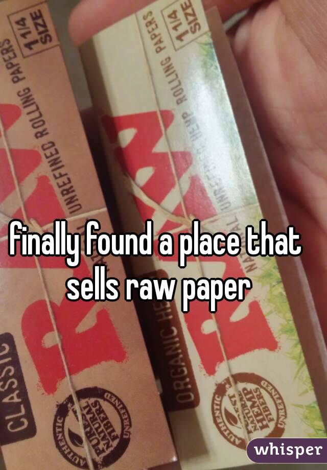 finally found a place that sells raw paper