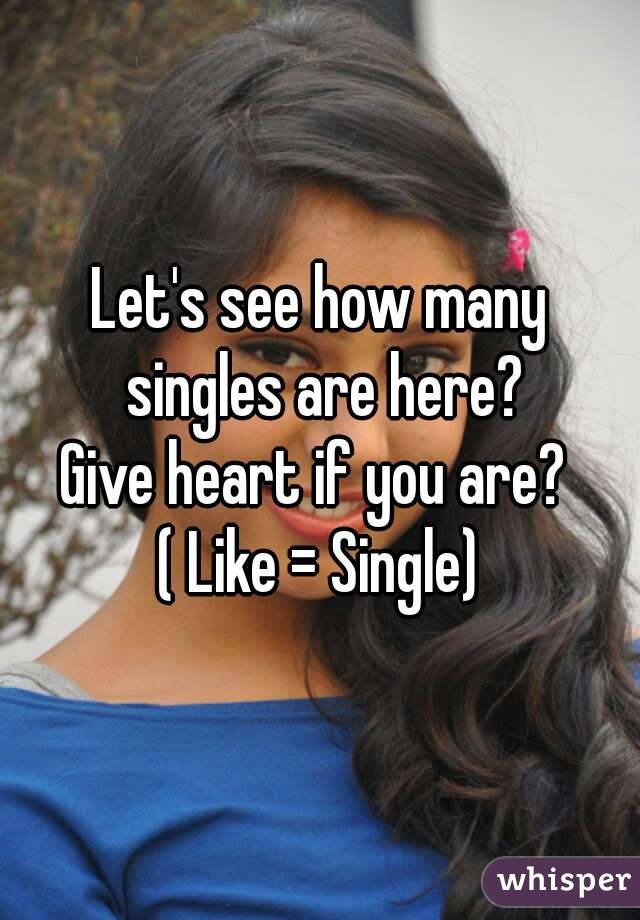 Let's see how many singles are here?
Give heart if you are? 
( Like = Single)