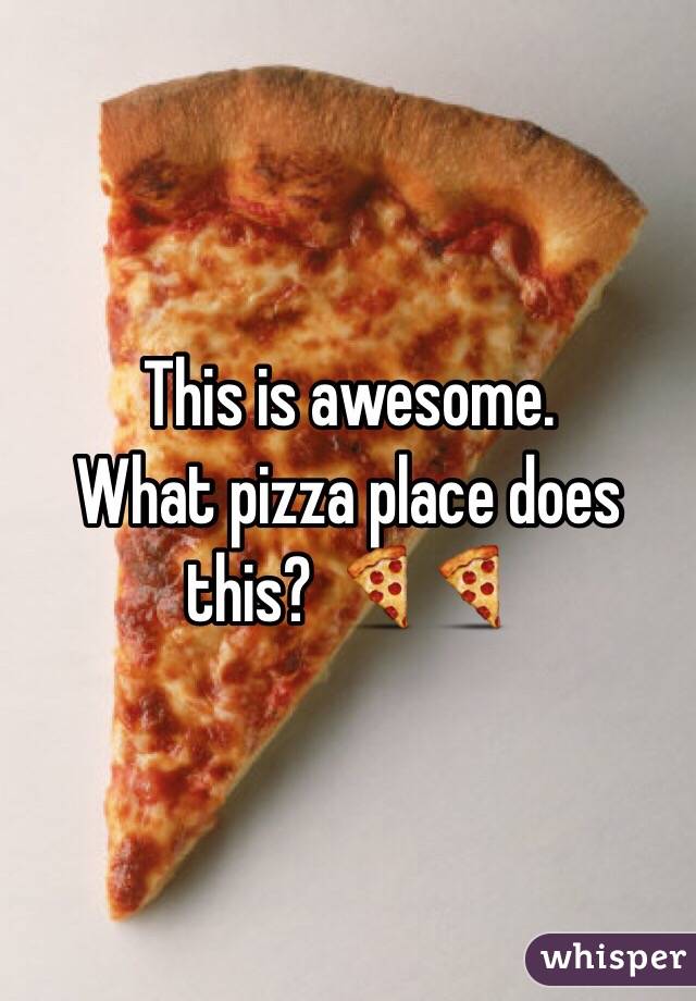 This is awesome. 
What pizza place does this? 🍕🍕