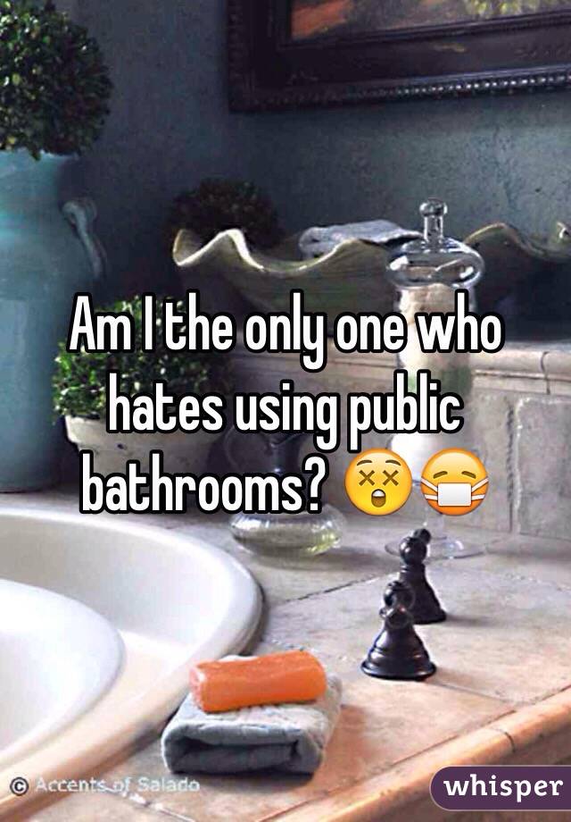 Am I the only one who hates using public bathrooms? 😲😷