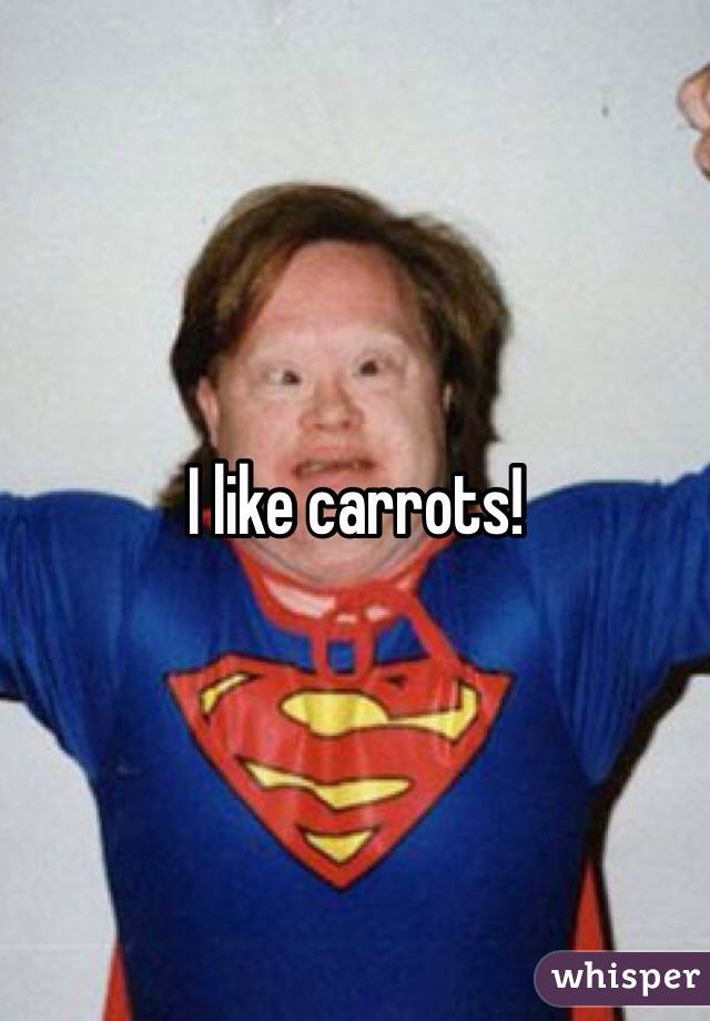 I like carrots!
