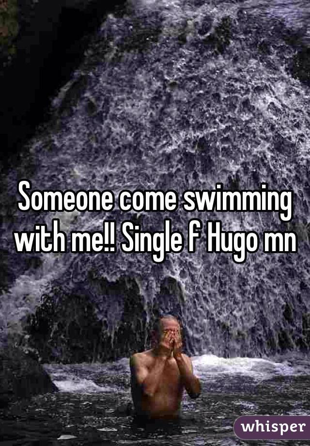 Someone come swimming with me!! Single f Hugo mn 