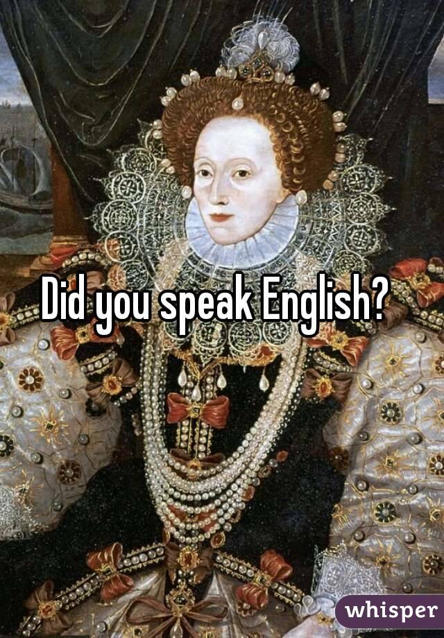 Did you speak English? 