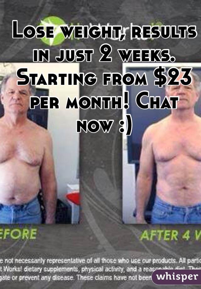 Lose weight, results in just 2 weeks. Starting from $23 per month! Chat now :)