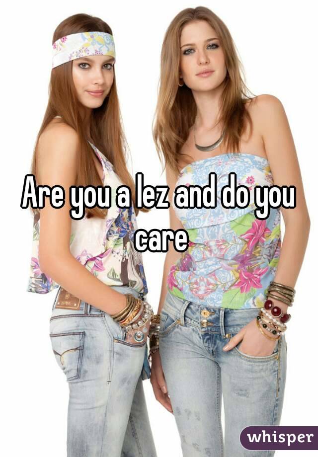 Are you a lez and do you care