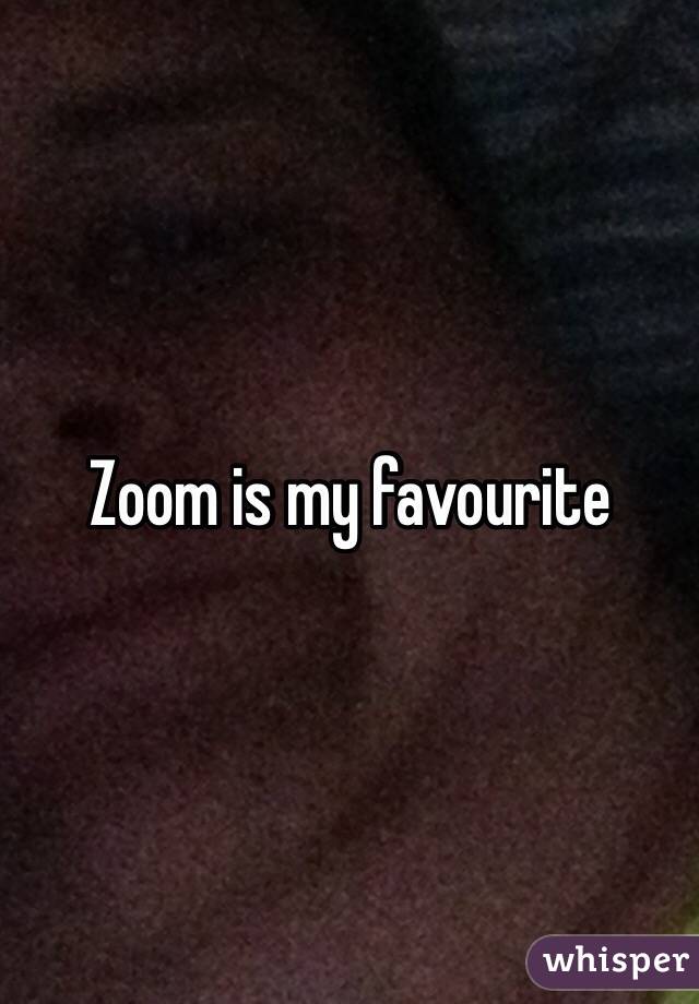  Zoom is my favourite 