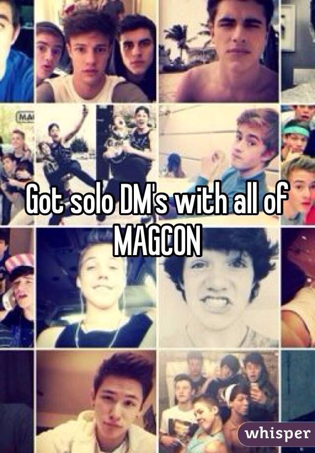 Got solo DM's with all of MAGCON
