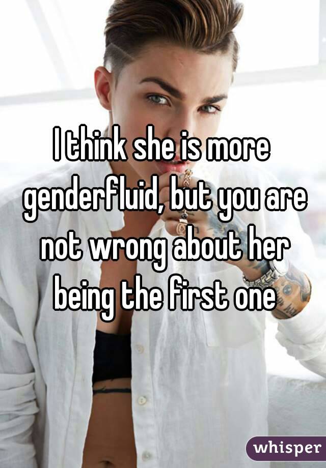 I think she is more genderfluid, but you are not wrong about her being the first one