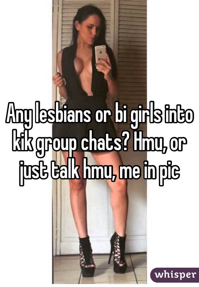 Any lesbians or bi girls into kik group chats? Hmu, or just talk hmu, me in pic