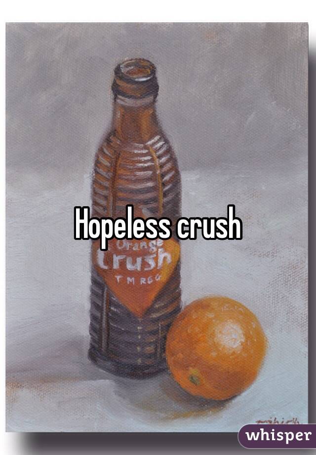 Hopeless crush