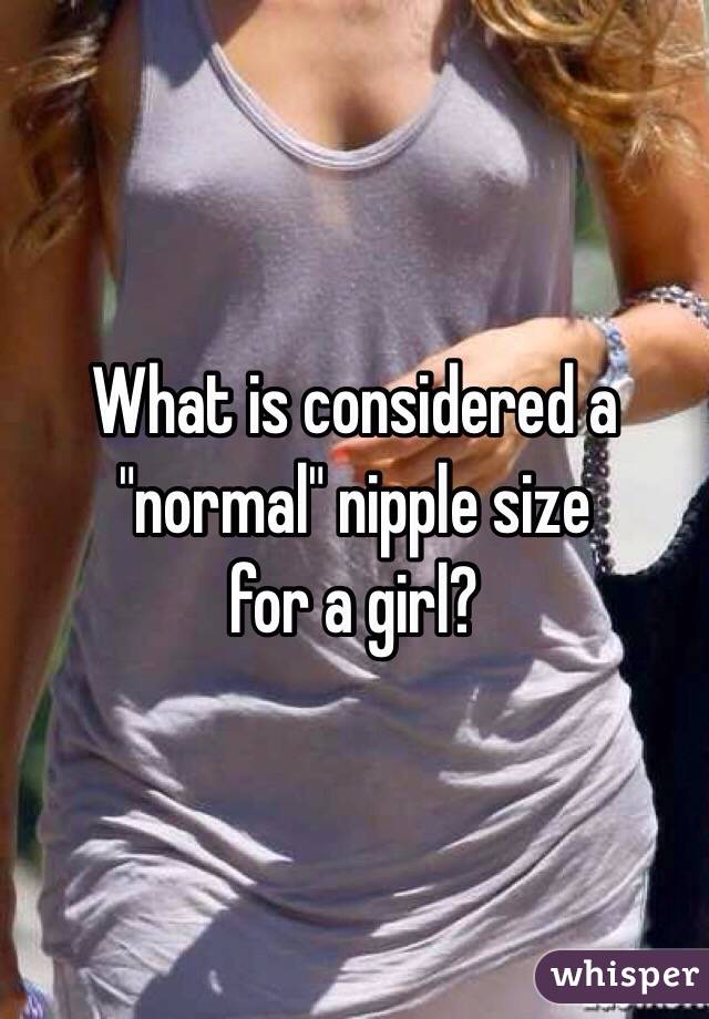 What is considered a "normal" nipple size 
for a girl?