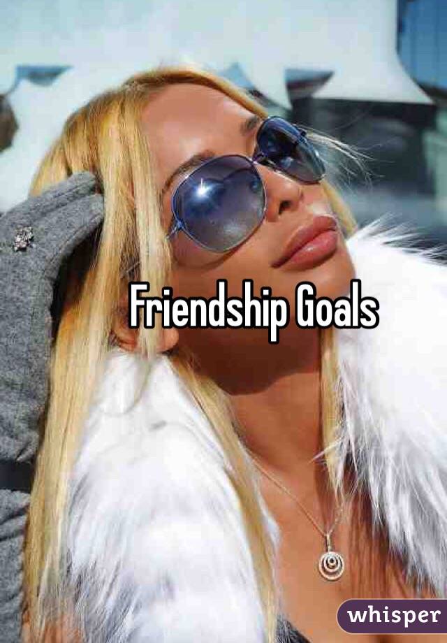 Friendship Goals 