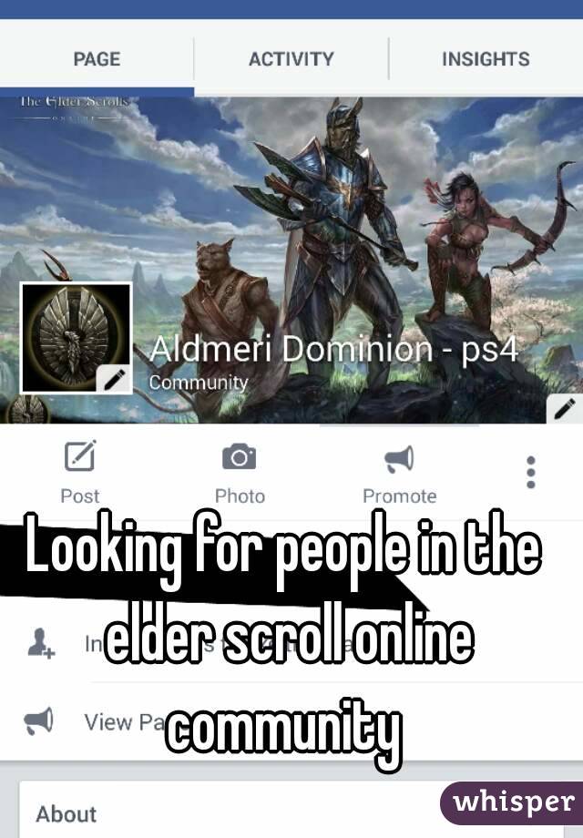Looking for people in the elder scroll online community 