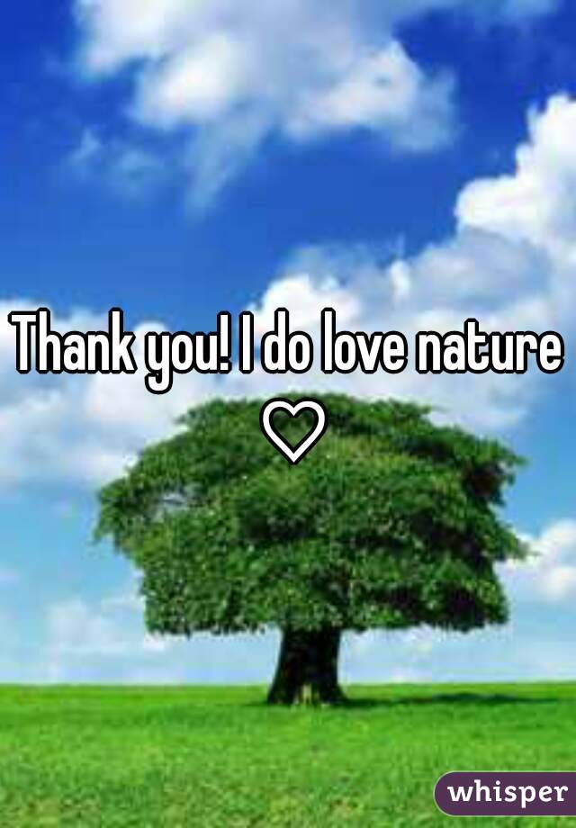 Thank you! I do love nature ♡