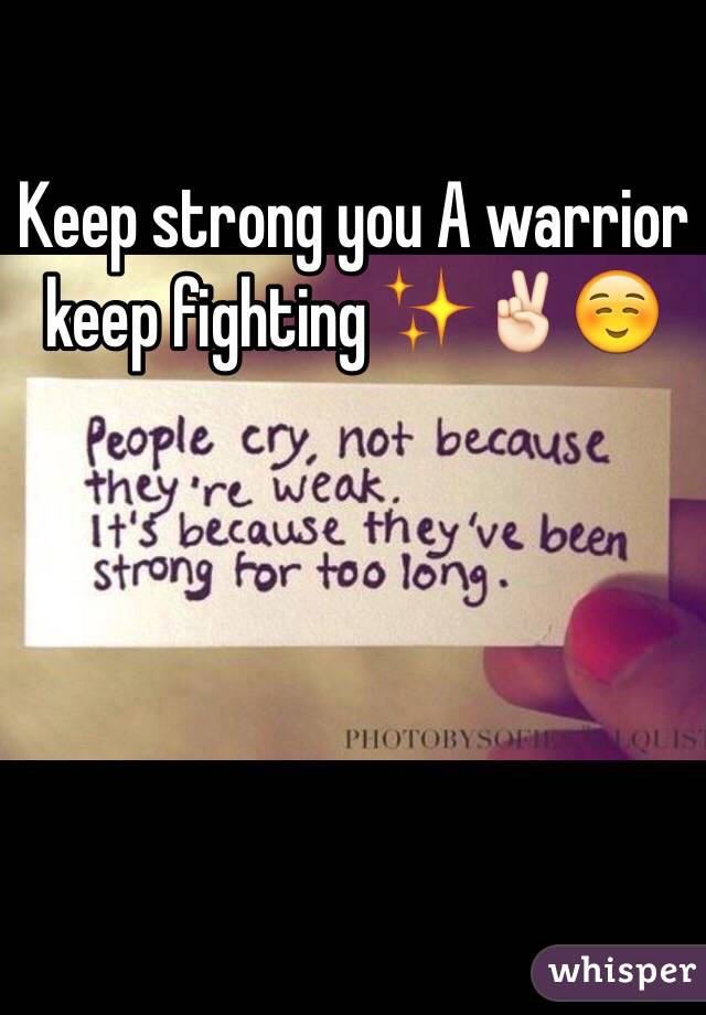 Keep strong you A warrior keep fighting ✨✌🏻️☺️