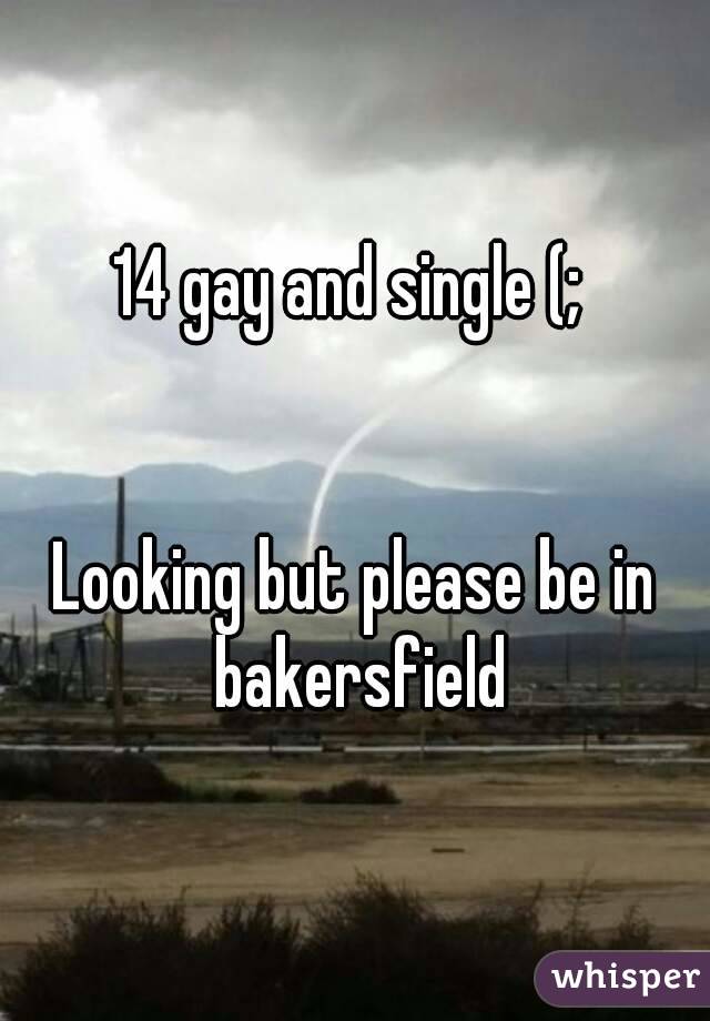 14 gay and single (; 


Looking but please be in bakersfield