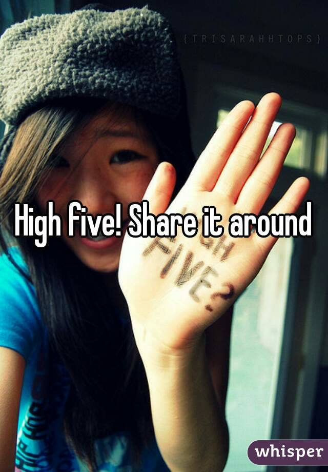 High five! Share it around