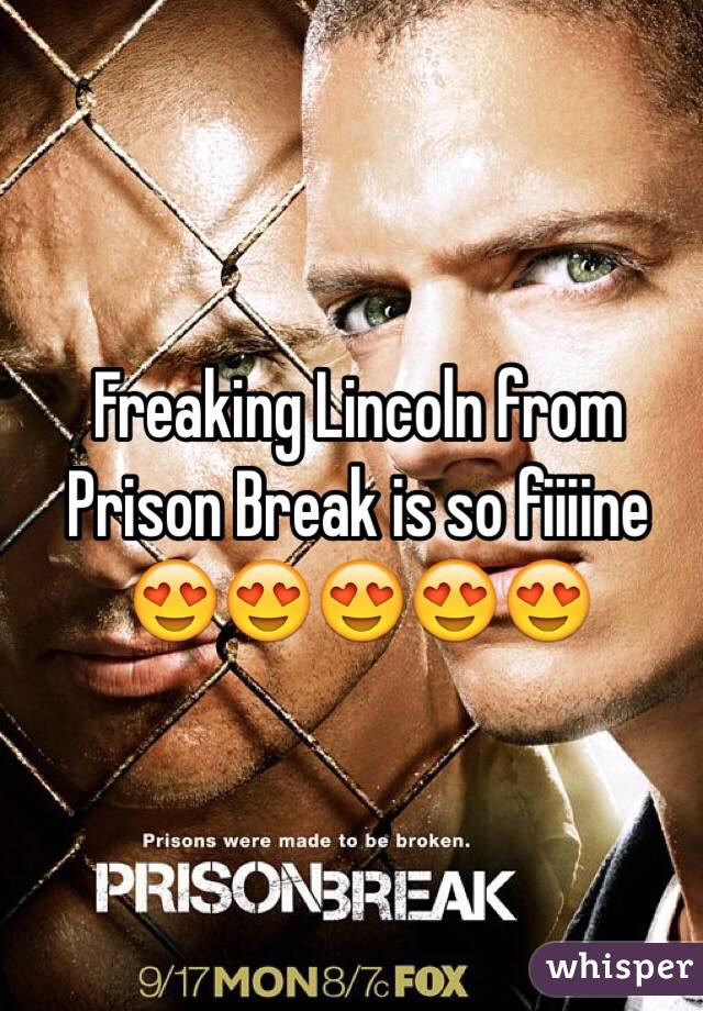 Freaking Lincoln from Prison Break is so fiiiine 😍😍😍😍😍
