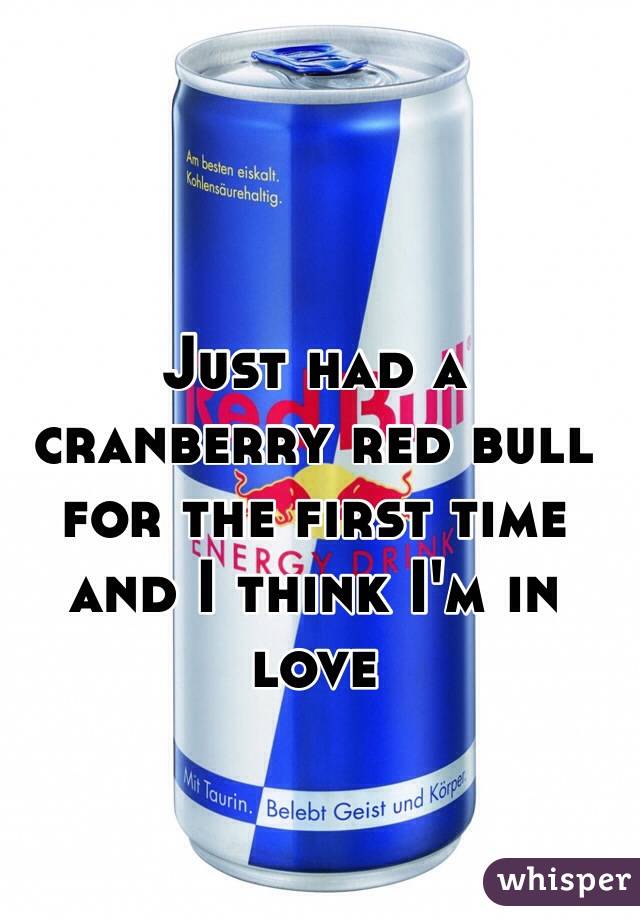 Just had a cranberry red bull for the first time and I think I'm in love