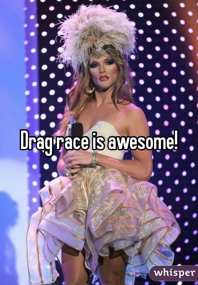 Drag race is awesome! 