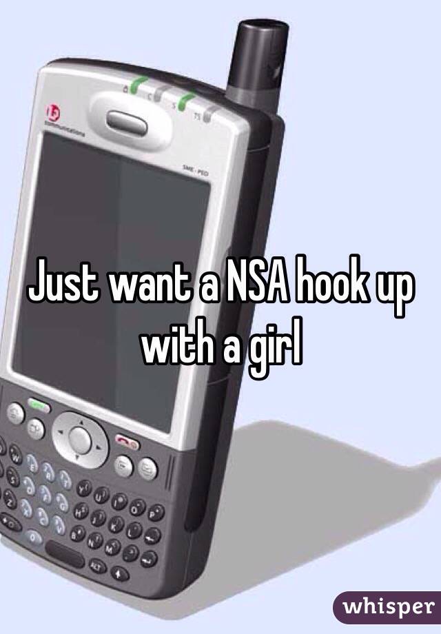 Just want a NSA hook up with a girl 