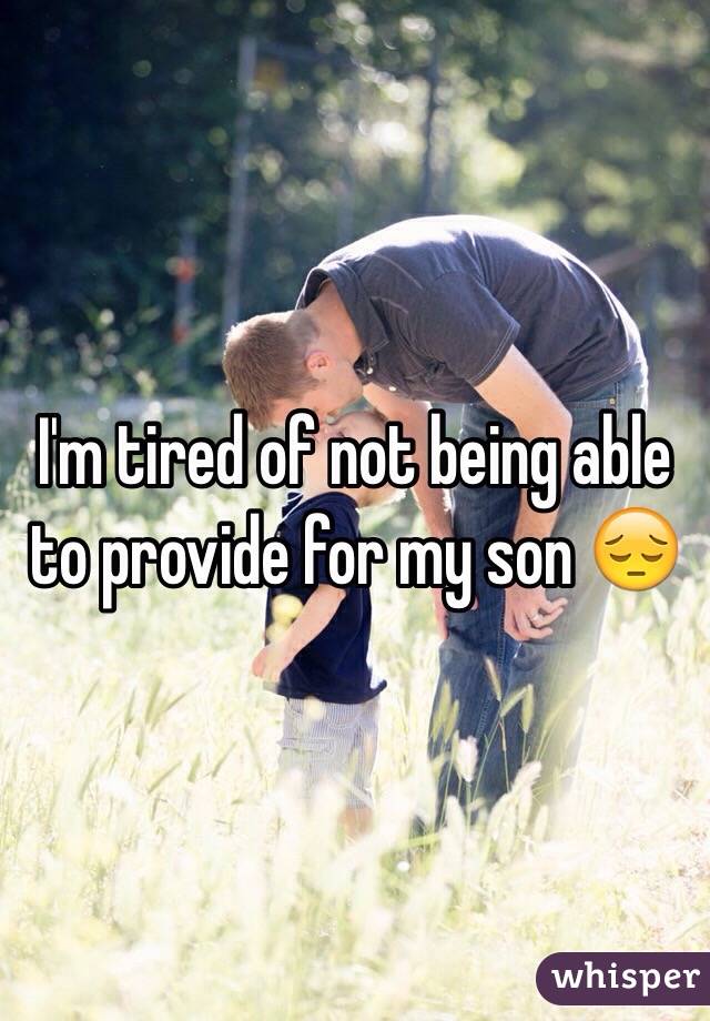 I'm tired of not being able to provide for my son 😔